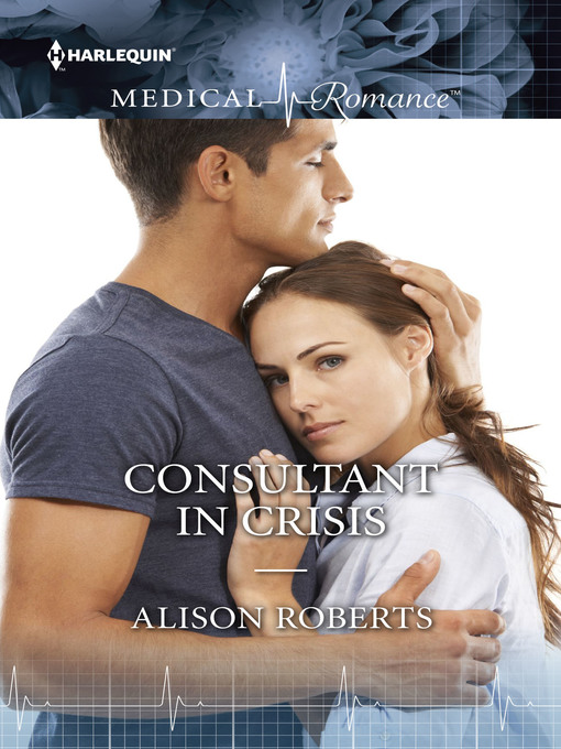 Title details for CONSULTANT IN CRISIS by Alison Roberts - Available
